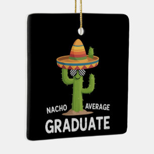 Ornement En Céramique Diplômé du lycée pas moyen Nacho College Humor