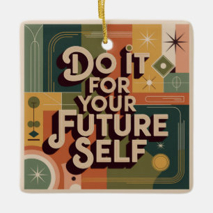 Ornement En Céramique Faites-le pour votre futur vous-même