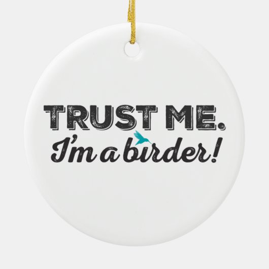 Ornement En Céramique Faites-moi confiance. Je suis un Birder ! (Dos)
