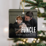 Ornement En Céramique Funny Mignonne FUNCLE 2 Photo Oncle Noël<br><div class="desc">Fun Uncle's sont les MEILLEURS ! Créez ce fabuleux FUNCLE Noël Ornament pour un oncle amusant cette saison des Fêtes. Il vous suffit de télécharger deux photos de votre choix et de customiser le texte.</div>