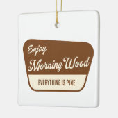 Ornement En Céramique Funny Morning Wood Everything is Pine (Gauche)