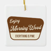 Ornement En Céramique Funny Morning Wood Everything is Pine (Devant)