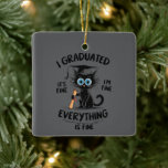 Ornement En Céramique I Graduated It's Fine I'm Fine Everything Is Fine<br><div class="desc">I Graduated Funny Graduation Black Cat Graduation Senior It's Fine I'm Fine Everything Is Fine</div>