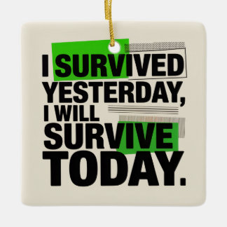 Ornement En Céramique I Survived Yesterday, I Will Survive Today