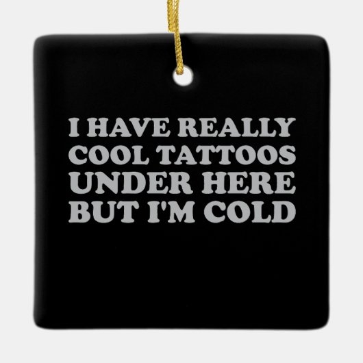 Ornement En Céramique J'ai vraiment des tatouages Cool sous ici mais je (Devant)