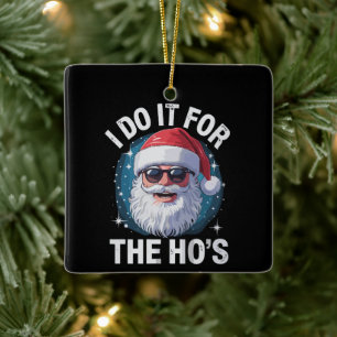 Ornement En Céramique Je le fais pour les Ho's Drôle Noël Inapproprié