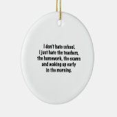 Ornement En Céramique Je ne déteste pas l’école. (Droite)