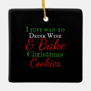 Ornement En Céramique Je veux juste boire du vin et cuire des biscuits d