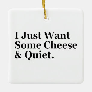 Ornement En Céramique Je veux juste du fromage et un Humour tranquille a