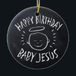 Ornement En Céramique Joyeux anniversaire Baby Jesus Chalkboard Noël<br><div class="desc">Parfois, c'est bien de se rappeler pour quoi est célébré le Noël "CHRIST". Partagez l'esprit de votre foi avec les autres. Trouvez ce design charmant sur d'autres produits - il suffit de jeter un coup d'oeil à notre magasin. Il y a une version craie noire pour seulement le blanc -...</div>
