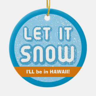 Ornement En Céramique LAISSEZ NEIGE, je serai à Hawaï ! Personnalité hum