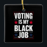 Ornement En Céramique Le vote amusant est mon travail Vintage<br><div class="desc">Le vote amusant est mon travail Vintage</div>