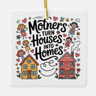 Ornement En Céramique Mothers Turn Houses Into Homes