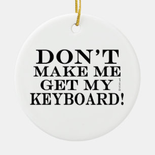 Ornement En Céramique Ne m'oblige pas à obtenir mon clavier