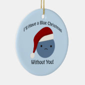 Ornement En Céramique Noël bleu sans toi ! (Droite)