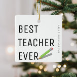 Ornement En Céramique Noël personnalisé moderne "Meilleur enseignant jam<br><div class="desc">Meilleur Enseignant Jamais ! Design simple avec typographie,  crayon,  nom et année des professeurs. Parfait ornement de Noël pour remercier un enseignant pour tout leur soutien.</div>