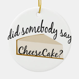 Ornement En Céramique Quelqu'Un Dit Cheesecake ?