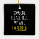 Ornement En Céramique Someone Please Tell My Wife<br><div class="desc">Someone Please Tell My Wife</div>