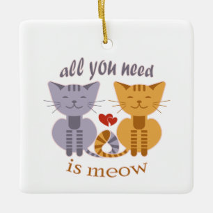 Ornement En Céramique Tout ce dont vous avez besoin est moi, chats de la