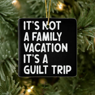 Ornement En Céramique Vacances en famille C'est un voyage de culpabilité