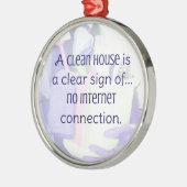 Ornement En Métal A clean house is a clear sign of… no internet (Gauche)