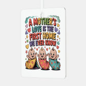 Ornement En Métal A Mother's Love Is The First Home We Ever Know (Avant gauche)