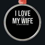 Ornement En Métal I Love My Wife Funny Art Gift<br><div class="desc">I Love My Wife
Perfect gift for birthday anniversary,  wedding retirement,  graduation,  friendship or Secret Santa.
 Gifts Women,  Moms,  Valentine's,  Mother's Day,  Christmas Day.</div>