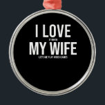 Ornement En Métal I Love My Wife Funny Art Gift<br><div class="desc">I Love My Wife
Perfect gift for birthday anniversary,  wedding retirement,  graduation,  friendship or Secret Santa.
 Gifts Women,  Moms,  Valentine's,  Mother's Day,  Christmas Day.</div>
