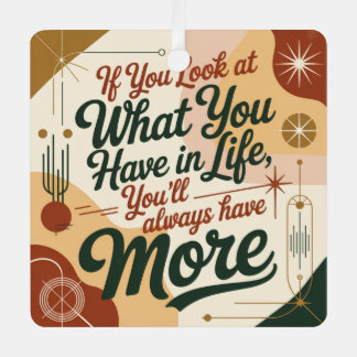 Ornement En Métal If You Look At What You Have In Life