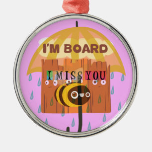 Ornement En Métal "I'm Board - I Miss You : A Playful & Puny Greetin