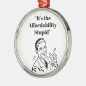 Ornement En Métal It’s the Affordability Stupid (Gauche)