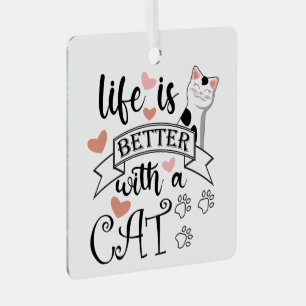 Ornement En Métal Life is Better With a Cat quote slogan