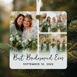 Ornement En Métal Meilleur gardien de photos de Bridesmaid Ever 3<br><div class="desc">Gardez l'ornement cadeau de demoiselle d'honneur avec 3 photos personnalisées de votre journée spéciale,  le mignon dicton "meilleure demoiselle d'honneur jamais",  et la date mariage.</div>