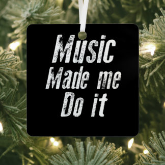 Ornement En Métal Music made me do it funny distressed