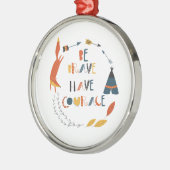 Ornement En Métal Soyez courageux Ayez Courage Fox (Gauche)