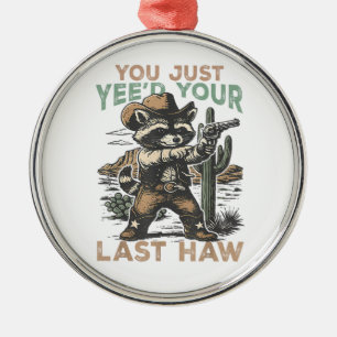 Ornement En Métal Vous venez de Yee'd Votre Dernier Haw