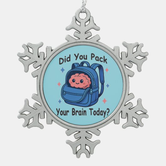 Ornement Flocon De Neige Cute “Did You Pack Your Brain Today?” Brain Pun (Devant)