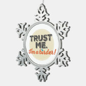 Ornement Flocon De Neige Faites-moi confiance. Je suis un Birder ! Emblème (Vue impression)