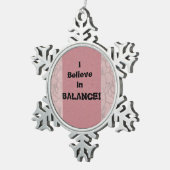 Ornement Flocon De Neige Je Crois En Équilibre ! (Vue impression)