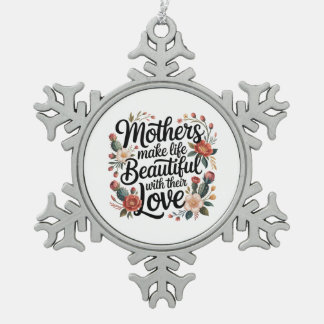 Ornement Flocon De Neige Mothers Make Life Beautiful With Their Love