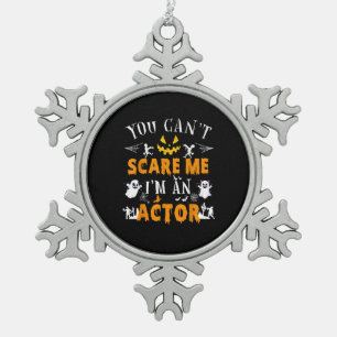 Ornement Flocon De Neige Tu ne peux pas me faire peur Je suis un acteur Cos