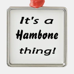 Ornement Métallique C'est une chose de hambone !