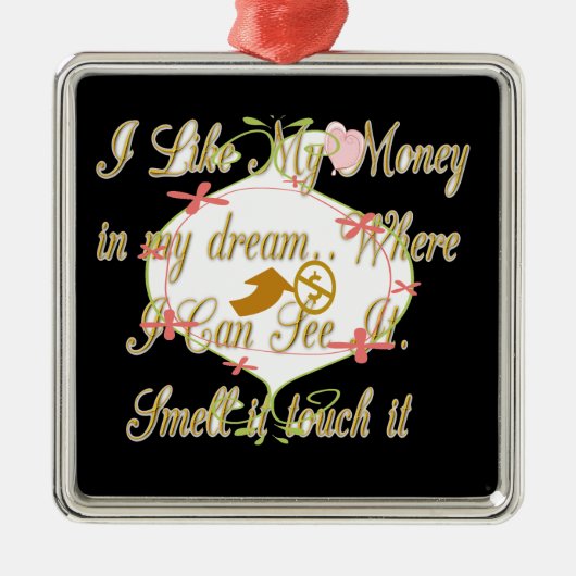 Ornement Métallique J'aime Mon argent dans mes rêves où je peux. (Devant)