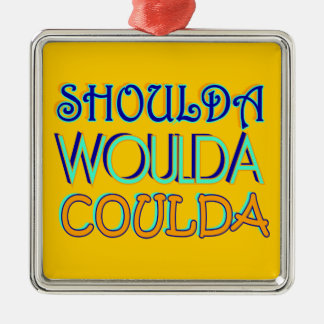 Ornement Métallique L'ornement de Shoulda Woulda Coulda