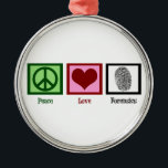 Ornement Métallique Peace Love Forensics<br><div class="desc">Un signe de paix,  un coeur et une empreinte qui sert de preuve légale. Excellent cadeau pour un légiste ou un détective.</div>