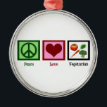 Ornement Métallique Végétarien d'amour de paix<br><div class="desc">Je mange seulement des fruits,  des légumes et des grains. Aucune viande animale pour moi.</div>