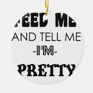 Ornement Rond En Céramique FEED ME et dis-moi que je suis une jolie chemise c