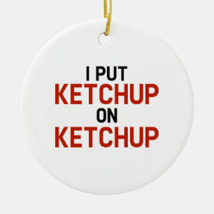 Ornement Rond En Céramique J'ai mis le ketchup sur le ketchup