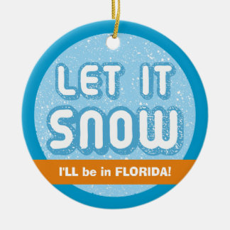 Ornement Rond En Céramique LAISSEZ-LE NEIGE, je serai en Floride ! Floridien 