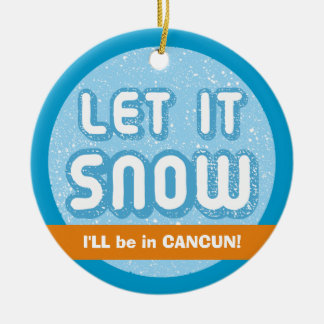 Ornement Rond En Céramique LAISSEZ NEIGE, je serai à Cancun ! Texte personnal